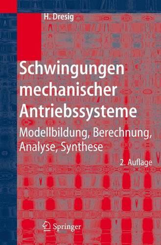 Schwingungen Mechanischer Antriebssysteme: Modellbildung, Berechnung, Analyse, Synthese(German)