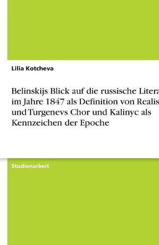 Belinskijs Blick auf die russische Literatur im Jahre 1847 als Definition von Realismus und Turgenevs Chor und Kalinyc als Kennzeichen der Epoche