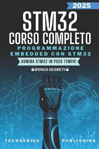 Programmazione Embedded con STM32: Esplorando il Mondo dell'Elettronica e della Niche Informatica(2 Le Guide Definitive AI Microcontrollori)