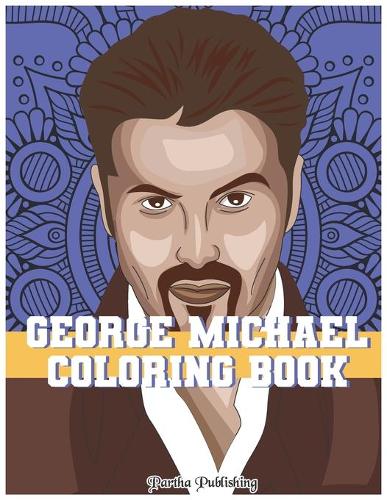 George Michael Coloring book: Coloring Book for All Fans of George Michael with Fun, Easy and Relaxing Design