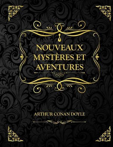 Nouveaux Mystères et aventures: Arthur Conan Doyle - Oeuvre Complète