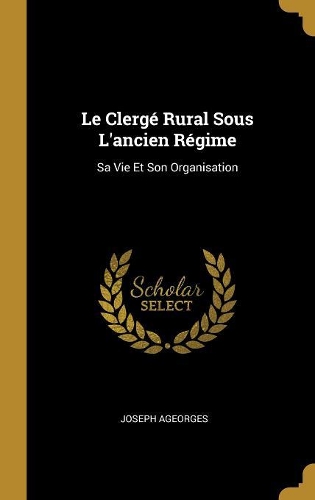 Le Clergé Rural Sous L'ancien Régime