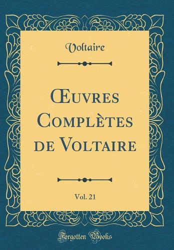 uvres Complètes de Voltaire, Vol. 21 (Classic Reprint)