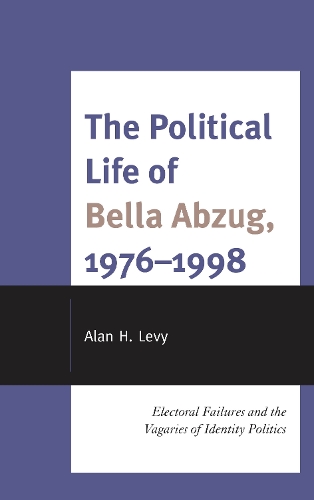 The Political Life of Bella Abzug, 1976–1998: Electoral Failures and the Vagaries of Identity Politics