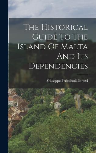 Historical Guide To The Island Of Malta And Its Dependencies