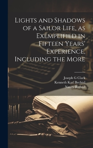 Lights and Shadows of a Sailor Life, as Exemplified in Fifteen Years' Experience, Including the More