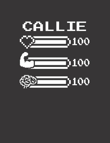 Callie: Pixel Retro Game 8 Bit Design Blank Composition Notebook College Ruled, Name Personalized for Girls & Women. Gaming Desk Stuff for Gamer Girls. Funn