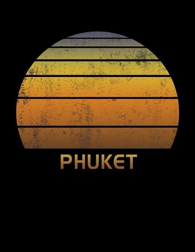 Phuket: Wide Ruled Notebook Paper For Work, Home Or School. Vintage Sunset Note Pad Journal For Family Vacations. Travel Diary Log Book For Adults & Kids Wi