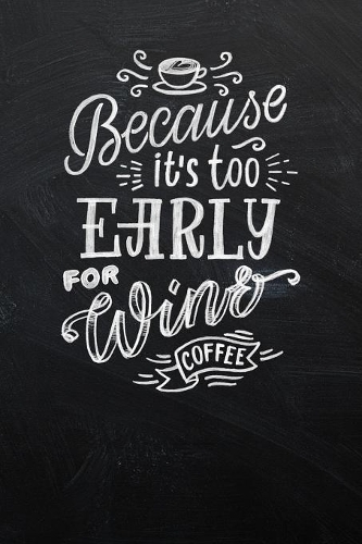 Because It's to Early for Wine, Coffee