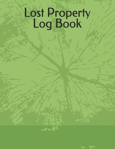 Lost Property Log Book: A4 100 Pages Green Lost & Found Log Book Easy Record of Lost Property Office, School, College