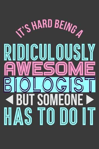 It's Hard Being a Ridiculously Awesome Biologist But Someone Has to Do It