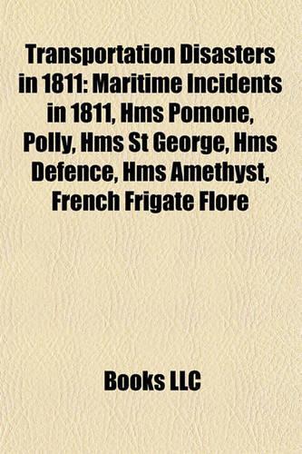 Transportation Disasters in 1811: Maritime Incidents in 1811, HMS Pomone, Polly, HMS St George, HMS Defence, HMS Amethyst, French Frigate Flore(English)