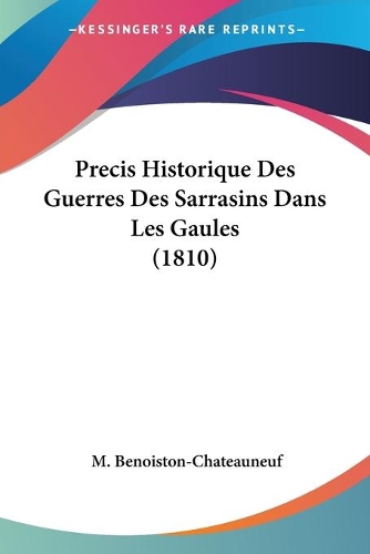 Precis Historique Des Guerres Des Sarrasins Dans Les Gaules (1810)
