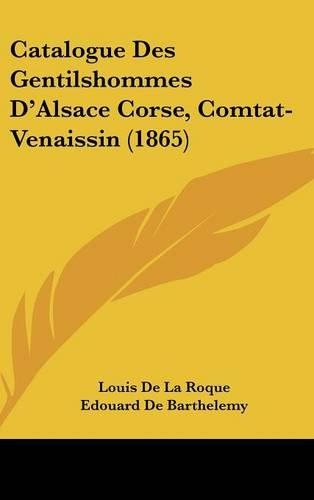 Catalogue Des Gentilshommes D'Alsace Corse, Comtat-Venaissin (1865)