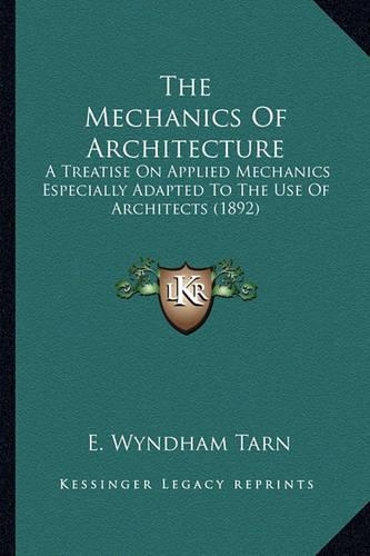 The Mechanics of Architecture: A Treatise on Applied Mechanics Especially Adapted to the Use of Architects (1892)