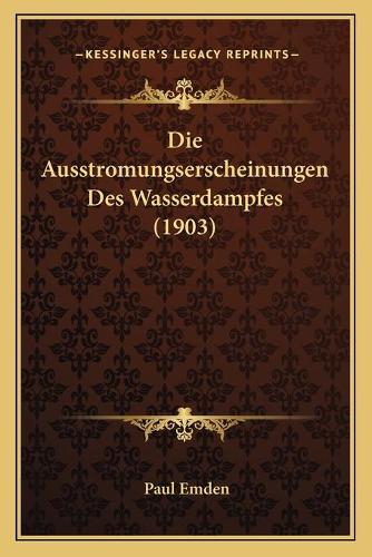 Die Ausstromungserscheinungen Des Wasserdampfes (1903)