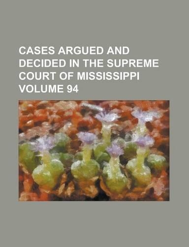 Cases Argued and Decided in the Supreme Court of Mississippi Volume 94