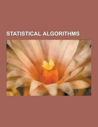 Statistical Algorithms: Algorithms for Calculating Variance, Banburismus, Baum-Welch Algorithm, Buzen's Algorithm, Canopy Clustering Algorithm(English)