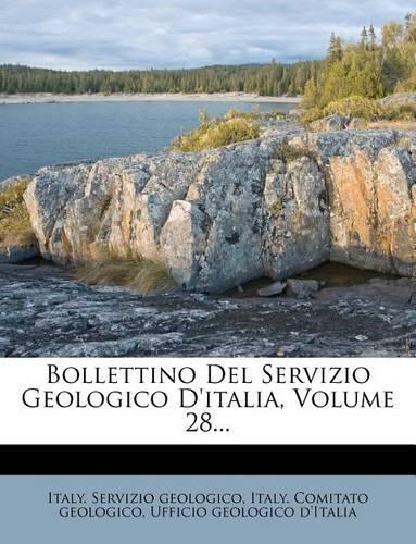 Bollettino del Servizio Geologico D'Italia, Volume 28...