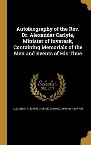 Autobiography of the REV. Dr. Alexander Carlyle, Minister of Inveresk, Containing Memorials of the Men and Events of His Time