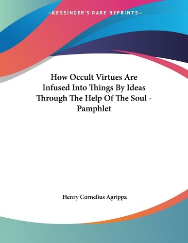 How Occult Virtues Are Infused Into Things By Ideas Through The Help Of The Soul - Pamphlet: (English)
