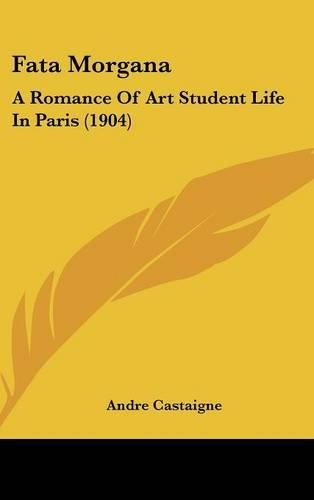 Fata Morgana: A Romance Of Art Student Life In Paris (1904)