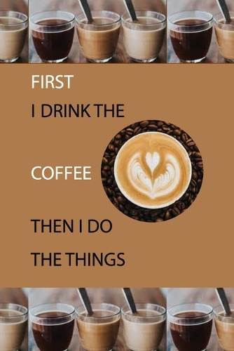 first i drink the coffee then i do the things