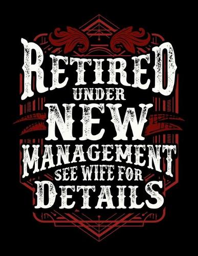 Retired Under New Management See Wife For Details