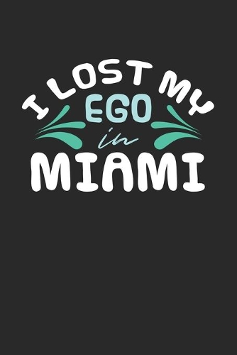 I lost my ego in Miami: 6x9 - notebook - dot grid - city of birth