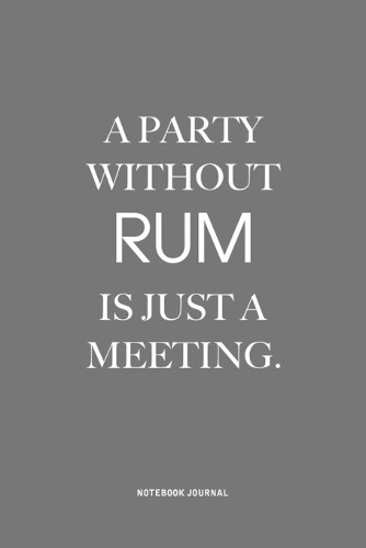 A Party Without Rum Is Just A Meeting