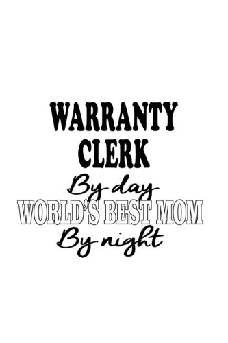 Warranty Clerk By Day World's Best Mom By Night