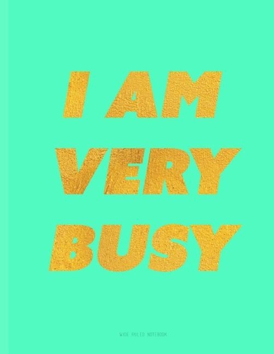 I Am Very Busy Notebook
