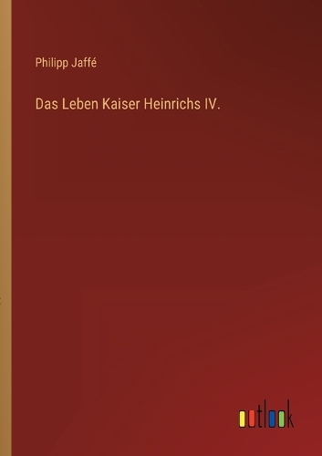 Das Leben Kaiser Heinrichs IV.