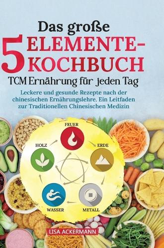 Das große 5-Elemente-Kochbuch - TCM Ernährung für jeden Tag