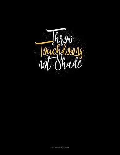 Throw Touchdowns Not Shade