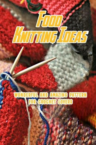 Food Knitting Ideas