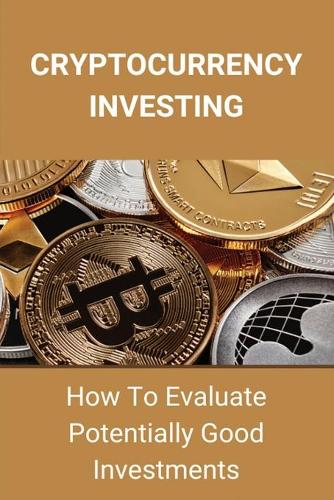 Cryptocurrency Investing: How To Evaluate Potentially Good Investments: New Gold Standard