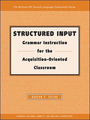 STRUCTURED INPUT:  GRAMMAR INSTRUCTION FOR THE ACQUISITION ORIENTED CLASSROOM