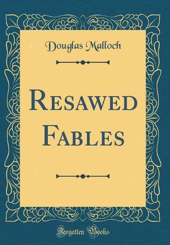 Resawed Fables (Classic Reprint)