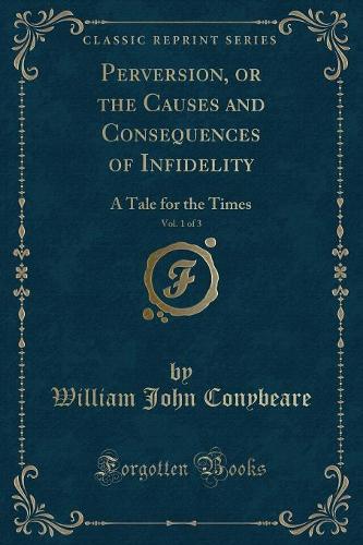 Perversion, or the Causes and Consequences of Infidelity, Vol. 1 of 3