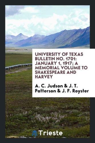 University of Texas Bulletin No. 1701: January 1, 1917; A Memorial Volume to Shakespeare and Harvey