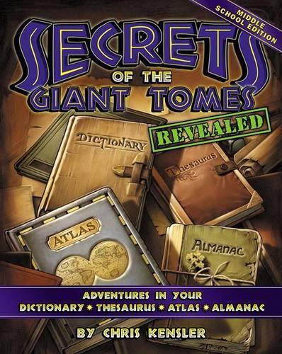 Secrets of the Giant Tomes Revealed: Adventures in Your Dictionary, Thesaurus, Atlas, and Almanac, Middle School Edition