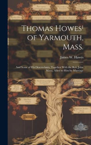 Thomas Howes¹ of Yarmouth, Mass.: And Some of his Descendants, Together With the Rev. John Mayo, Allied to him by Marriage