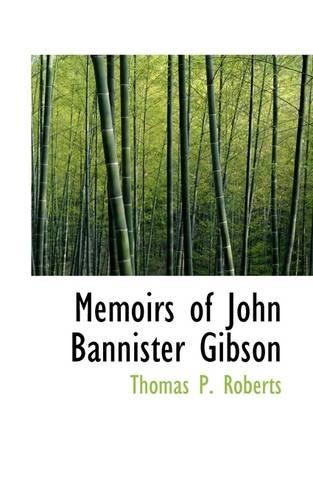 Memoirs of John Bannister Gibson: (English)