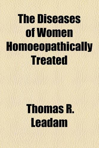 The Diseases of Women Homoeopathically Treated