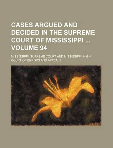 Cases Argued and Decided in the Supreme Court of Mississippi Volume 94