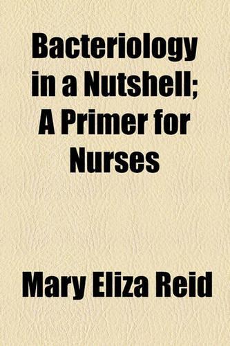 Bacteriology in a Nutshell; A Primer for Nurses