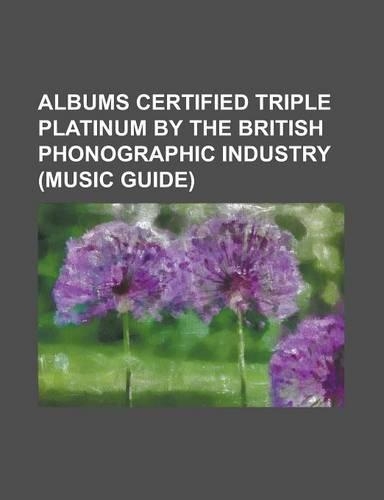 Albums Certified Triple Platinum by the British Phonographic Industry (Music Guide): ...Baby One More Time, Alright, Still, Angels with Dirty Faces (S(English)