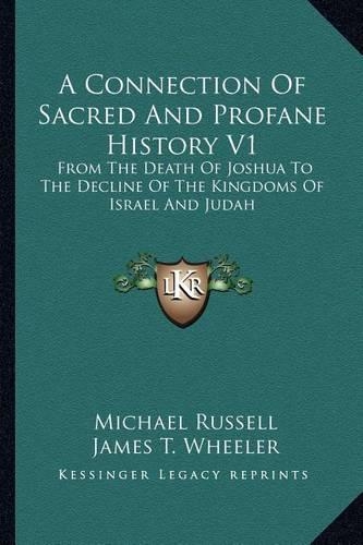 A Connection Of Sacred And Profane History V1: From The Death Of Joshua To The Decline Of The Kingdoms Of Israel And Judah(English)