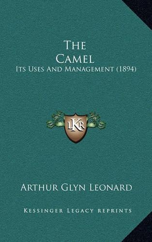 The Camel: Its Uses and Management (1894)(English)